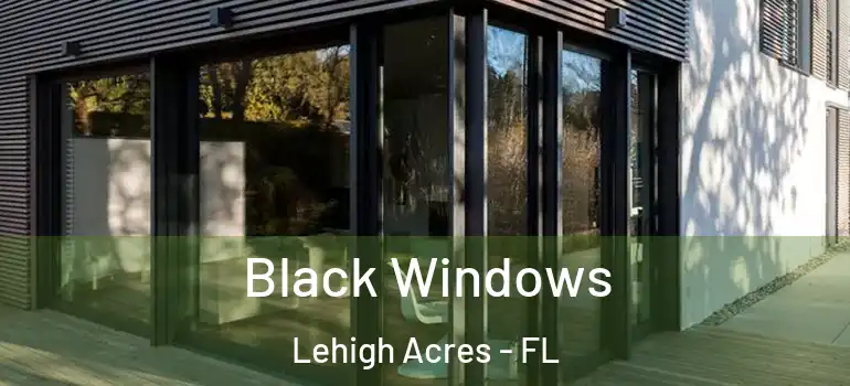  Black Windows Lehigh Acres - FL