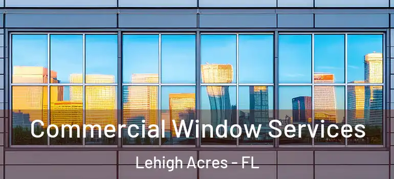  Commercial Window Services Lehigh Acres - FL
