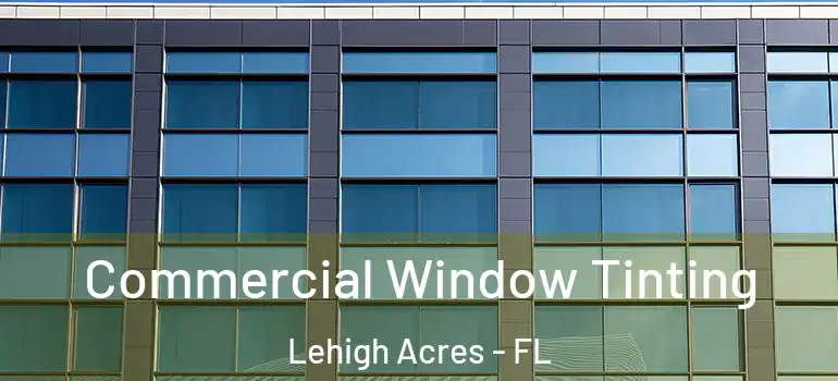  Commercial Window Tinting Lehigh Acres - FL