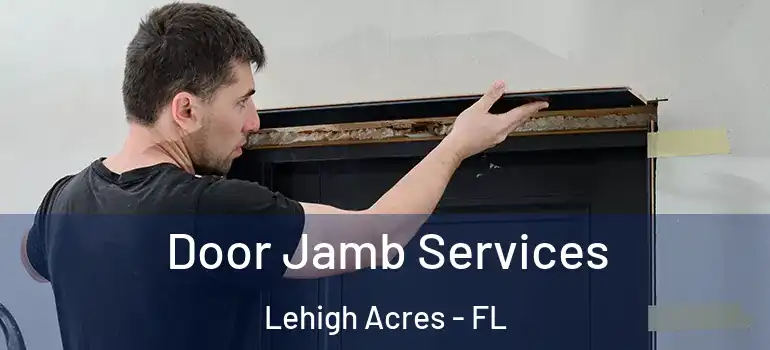  Door Jamb Services Lehigh Acres - FL