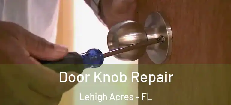  Door Knob Repair Lehigh Acres - FL
