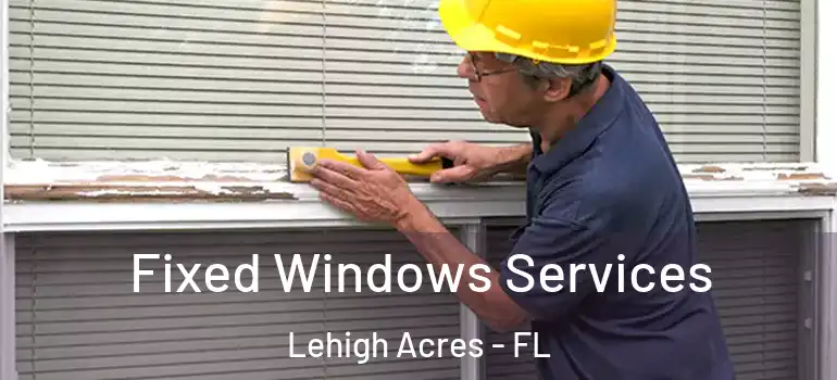  Fixed Windows Services Lehigh Acres - FL