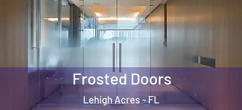  Frosted Doors Lehigh Acres - FL
