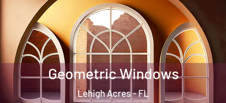  Geometric Windows Lehigh Acres - FL