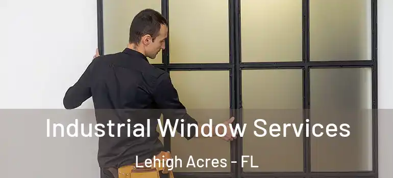  Industrial Window Services Lehigh Acres - FL
