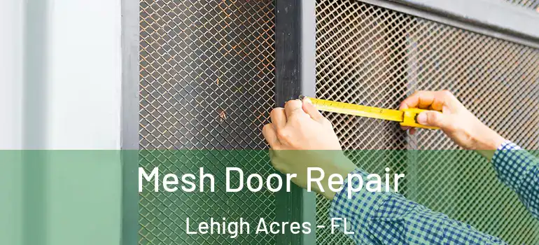  Mesh Door Repair Lehigh Acres - FL
