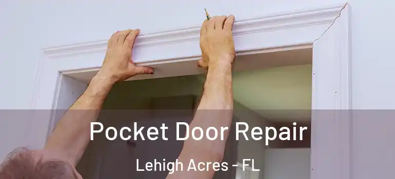  Pocket Door Repair Lehigh Acres - FL