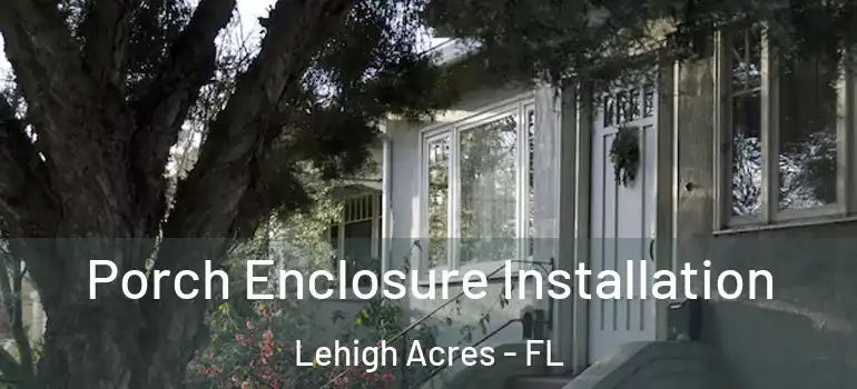  Porch Enclosure Installation Lehigh Acres - FL