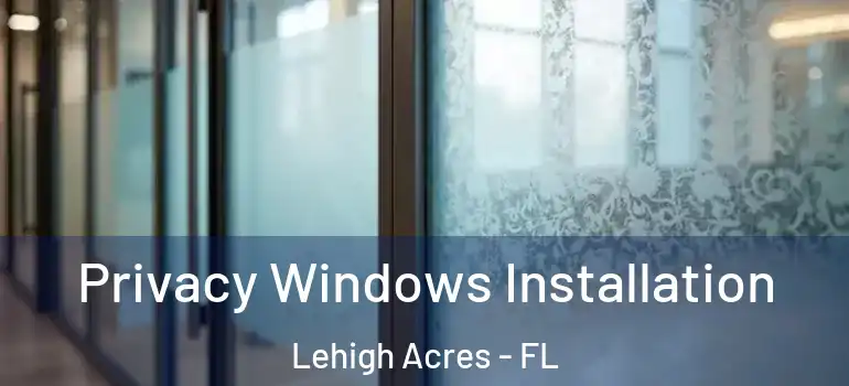 Privacy Windows Installation Lehigh Acres - FL
