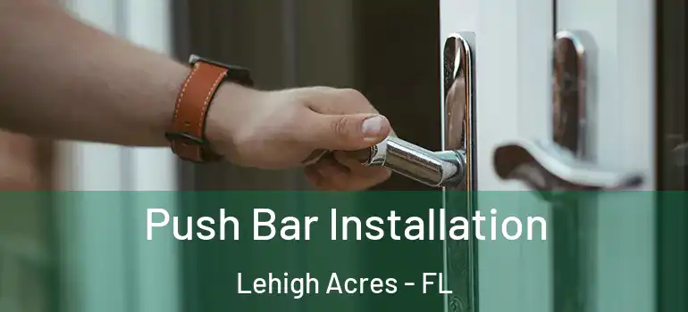  Push Bar Installation Lehigh Acres - FL