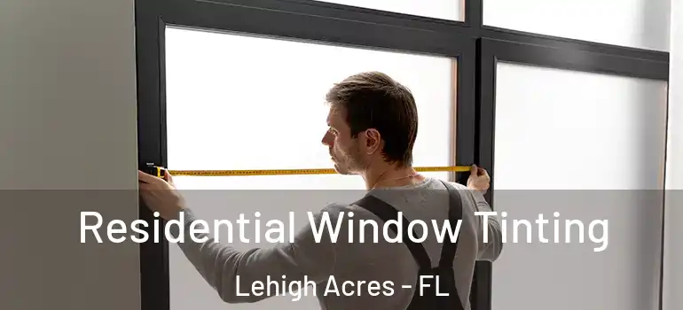  Residential Window Tinting Lehigh Acres - FL