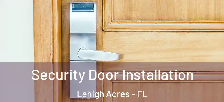  Security Door Installation Lehigh Acres - FL