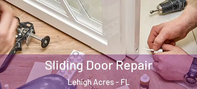  Sliding Door Repair Lehigh Acres - FL