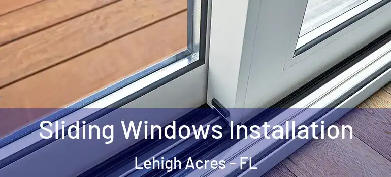  Sliding Windows Installation Lehigh Acres - FL