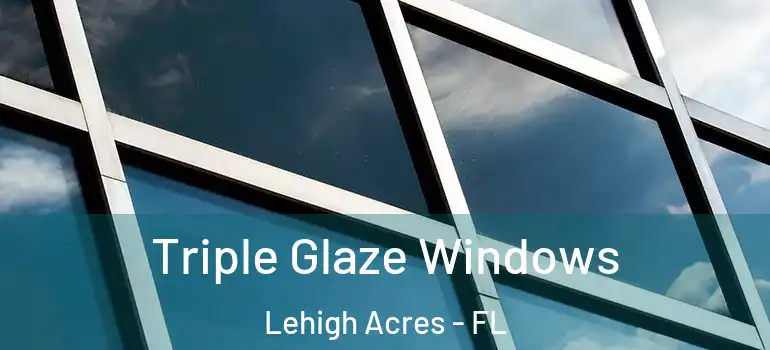  Triple Glaze Windows Lehigh Acres - FL