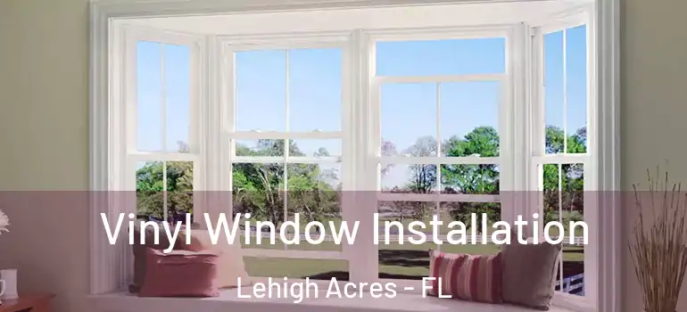  Vinyl Window Installation Lehigh Acres - FL