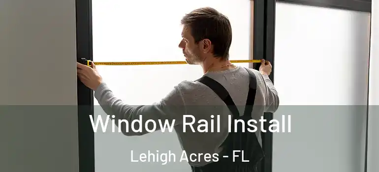  Window Rail Install Lehigh Acres - FL