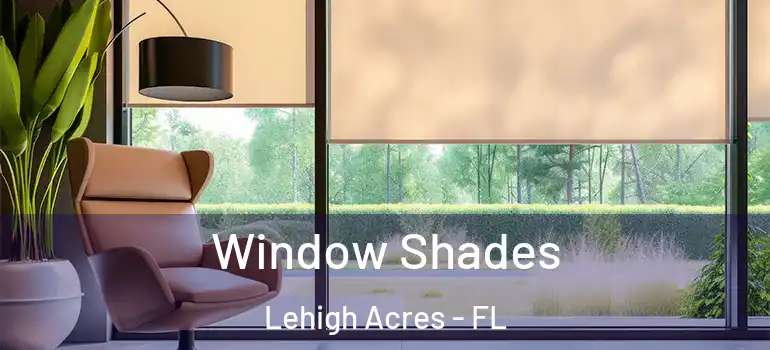  Window Shades Lehigh Acres - FL