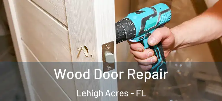  Wood Door Repair Lehigh Acres - FL