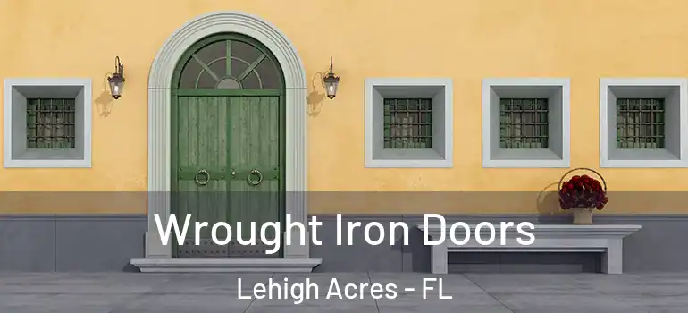  Wrought Iron Doors Lehigh Acres - FL